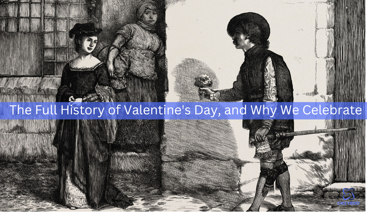 The Full History of Valentine’s Day, and Why We Celebrate.