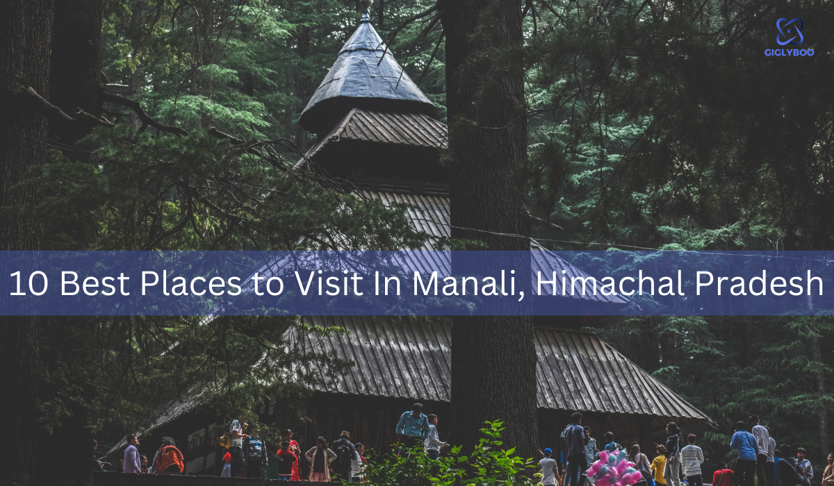 10 Best Places to Visit In Manali, Himachal Pradesh in 2024