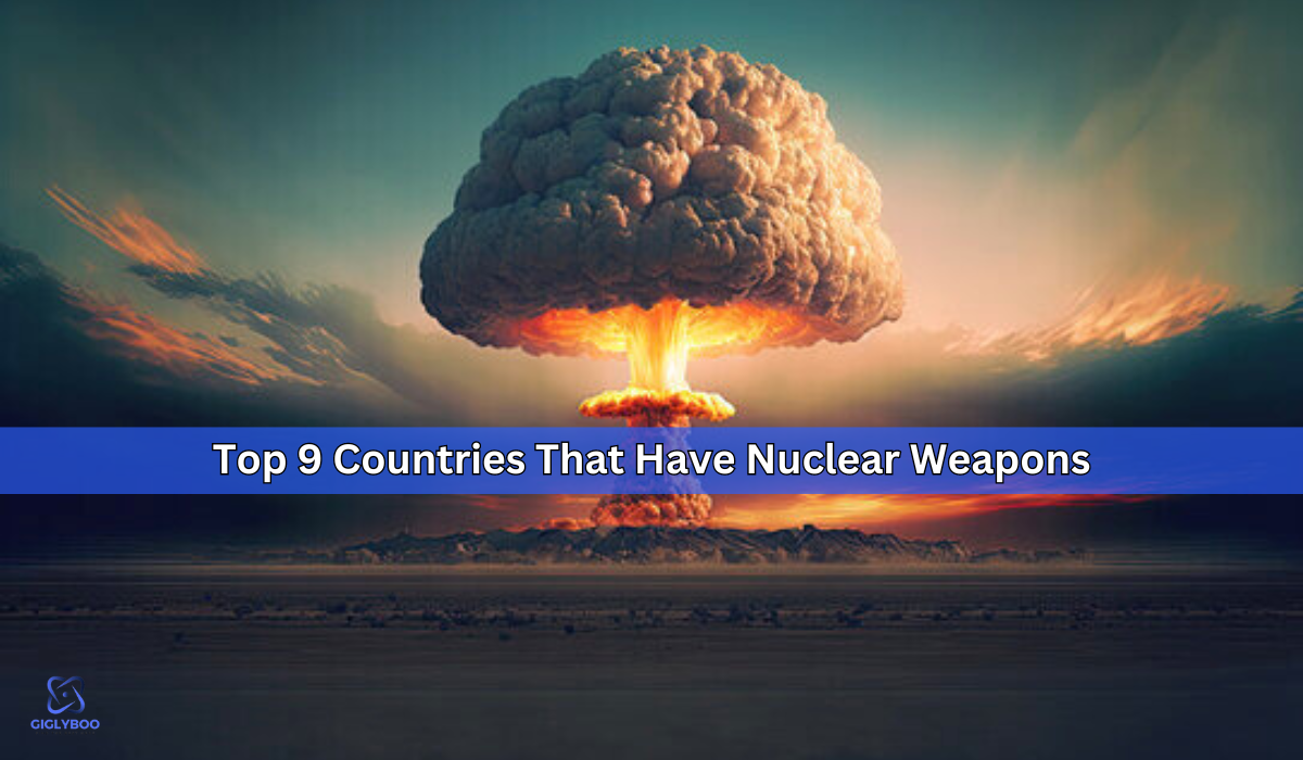 Top 9 Countries That Have Nuclear Weapons